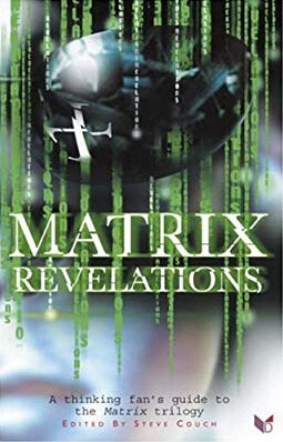 Matrix Revelations: A Thinking Fan's Guide to the Matrix Trilogy