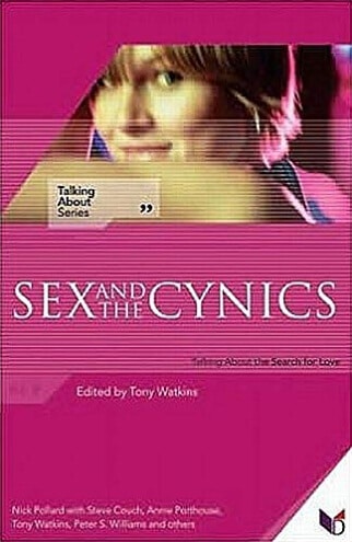 Sex and the Cynics: Talking About the Search for Love (Damaris Books, 2005)